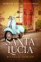 [Santa Lucia 01] • Santa Lucia · Book One of the Santa Lucia Series